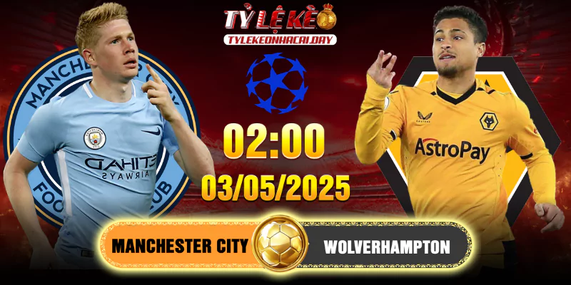 Soi Kèo Man City Vs Wolves 02h00, 03/05/2025 Premier League