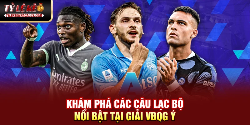 Serie A Italia - Hành Trình Trở Lại Đỉnh Cao Của Bóng Đá Ý 143 Khám phá các câu lạc bộ nổi bật tại giải VĐQG Italia