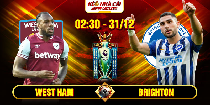 Soi Kèo West Ham Vs Brighton 2h30 31/12 - Ngoại Hạng Anh